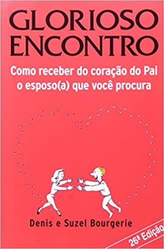 imagem de Glorioso Encontro - Como Receber Do Pai O Esposo(A) Que Você Procura  ( Denis Bourgerie )