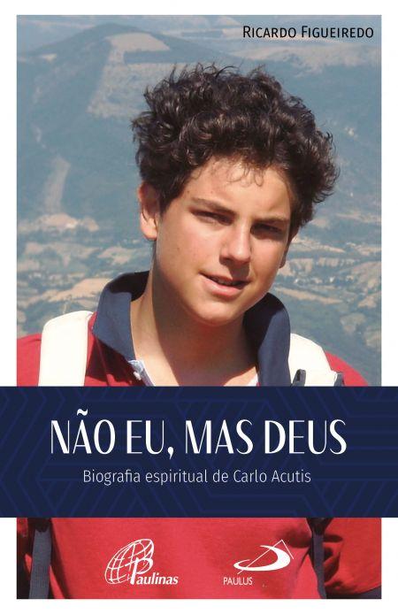 imagem de Não eu, Mas Deus - Carlo Acutis - ( Biografia Espiritual )