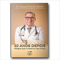 imagem de 20 Anos Depois...milagres Que A Medicina Não Contou -  Dr. Roque Savioli