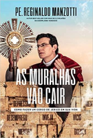 imagem de AS MURALHAS VÃO CAIR  ( Pe. Reginaldo Manzotti)